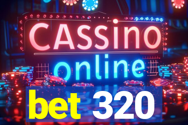 bet 320